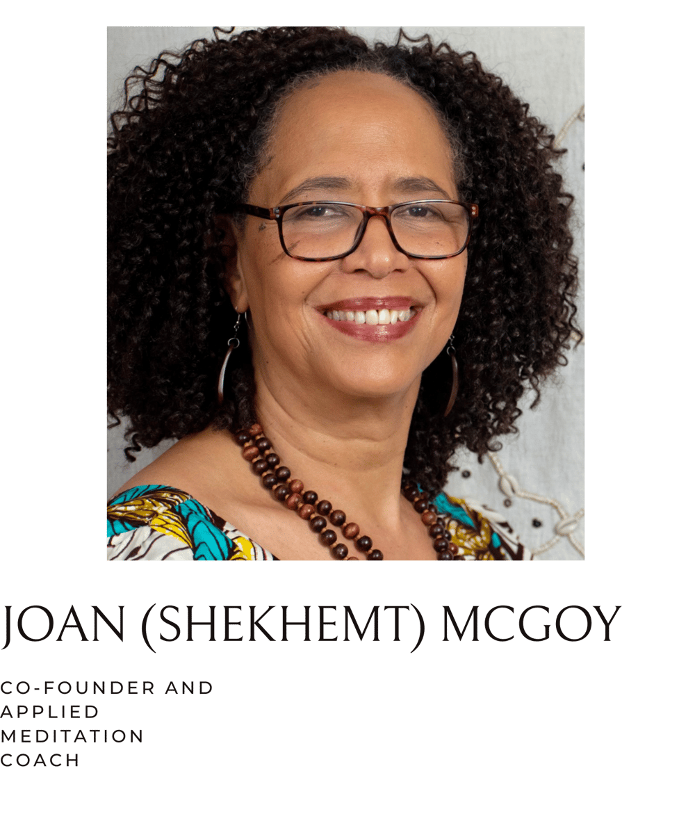 Joan (Shekhemt) McGoy
Applied Meditation Coach